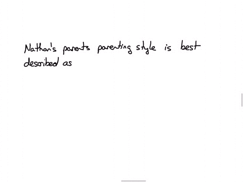 nathans-parents-expect-him-to-follow-their-rules-and-not-ask-questions-about-why-a-rule-is-necessary-their-parenting-style-best-describes-1-uninvolved-2-permissive-3authoritative-4-authoritarian