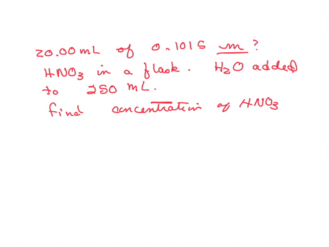 a-2000-ml-sample-of-01015-m-nitric-acid-is-introduced-into-a-flask-and-water-is-added-until-the-volume-of-the-solution-reaches-250-ml-what-is-the-concentration-of-nitric-acid-in-the-final-so-37869