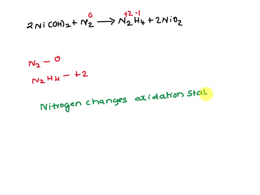 SOLVED 2Ni(OH)2 + N2H4 + 2NiO2 In the above reaction, the oxidation state of nitrogen changes