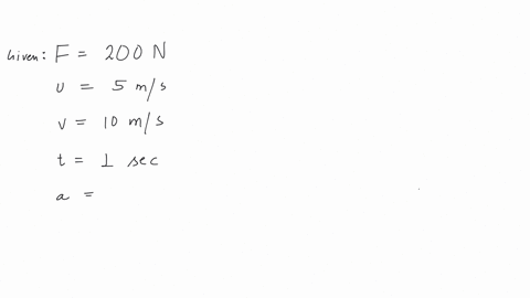 a-force-of-500-n-is-applied-to-a-body-and-its-velocity-changes-from-5ms-to-10ms-in-a-second-what-is-the-mass-of-the-body