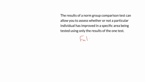 the-results-of-a-norm-group-comparison-test-can-allow-you-to-assess-whether-or-not-a-particular-individual-has-improved-in-a-specific-area-being-tested-using-only-the-results-of-the-one-test