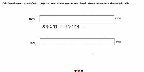 calculate-the-molar-mass-of-each-compound-keep-at-least-one-decimal-place-in-atomic-masses-from-the-periodic-table-kbr-glmol-kzn-glmol-25461