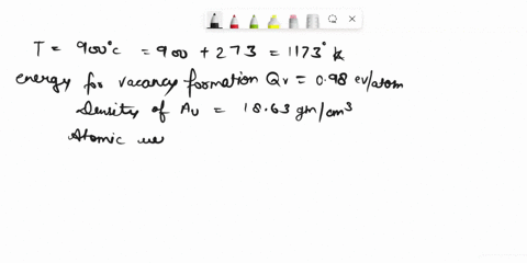 4defects-10-points-a-calculate-the-number-of-vacancies-per-cubic-meter-in-gold-au-at-900c-the-energy-for-vacancy-formation-is-098-evatom-furthermore-the-density-and-atomic-weight-for-au-are-42607