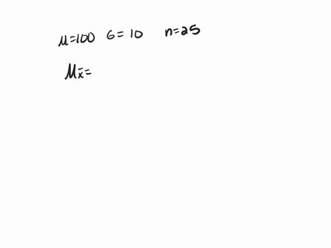 if-a-population-is-normally-distributed-with-a-mean-of-100-and-a-standard-deviation-of-10-given-a-sample-size-of-25-sample-averages-will-exhibit-a-mean-of-_____-and-a-standard-deviation-of-_-64115