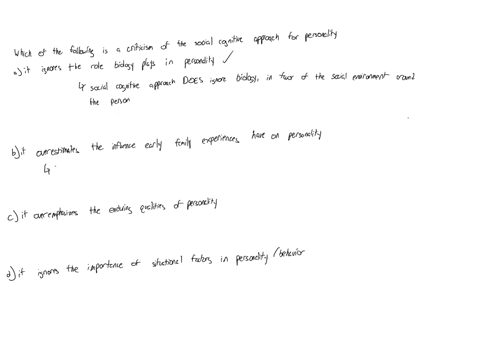 which-of-the-following-is-a-criticism-of-the-social-cognitive-approach-to-personality-multiple-choice-it-ignores-the-role-biology-plays-in-personality-it-overestimates-the-influence-early-fa-31229
