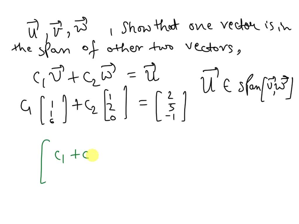 Solved Determine If One Of The Given Vectors Is In The Span Of The Other Vectors Hint Check 7873