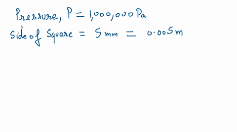 you-are-given-a-square-of-side-5mm-calculate-the-force-which-should-be-applied-on-this-area-that-will-produce-a-pressure-of-1000000-pa-fpxa-39386