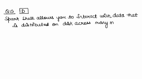question-15-spark-shell-allows-you-to-o-a-interact-with-data-that-is-distributed-on-disk-across-many-machines-o-b-interact-with-data-that-is-distributed-in-memory-across-many-machines-o-c-in-08735