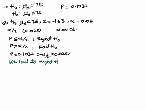 in-a-test-of-h0-75-performed-using-the-computer-spss-reports-a-two-tailed-p-value-of-1032-make-the-appropriate-conclusion-for-each-of-the-following-situations-a-ha-75-z-163-05-b-ha-75-z-163-02679