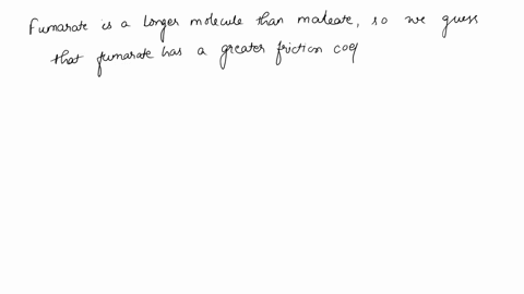 26-38-long-thin-molecule-has-greater-friction-coefficient-than-a-short-fat-molecule-predict-whether-fumarate-or-maleate-will-have-greater-electrophoretic-mobility-coz-02-coz-maleate-fumarate-97045