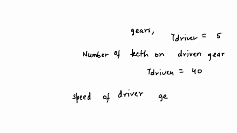 if-the-driver-gear-in-a-set-of-gears-has-5-teeth-and-the-driven-gear-has-40-teeth-the-driven-gear-will-turn-at-______-rpm-when-the-driver-gear-turns-at-800-rpm-a-10-rpm-b-20-rpm-c-100-rpm-d-43417