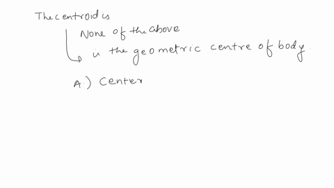 the-term-centroid-is-a-the-same-as-centre-of-gravity-b-the-point-of-suspension-c-the-point-of-application-of-the-resultant-of-all-the-forces-tending-to-cause-a-body-to-rotate-about-a-certain-52538