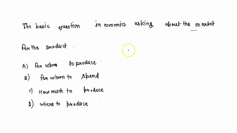 2the-basic-question-in-economics-asking-about-the-market-for-the-producta-for-whom-to-produceb-for-whom-to-spendc-how-much-to-produced-where-to-produce-71493