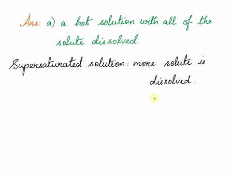 which-most-likely-describes-a-supersaturated-solution-a-a-hot-solution-with-all-of-the-solute-dissolved-b-a-cold-solution-with-all-of-the-solute-dissolved-c-a-hot-solution-with-most-of-the-s-45175
