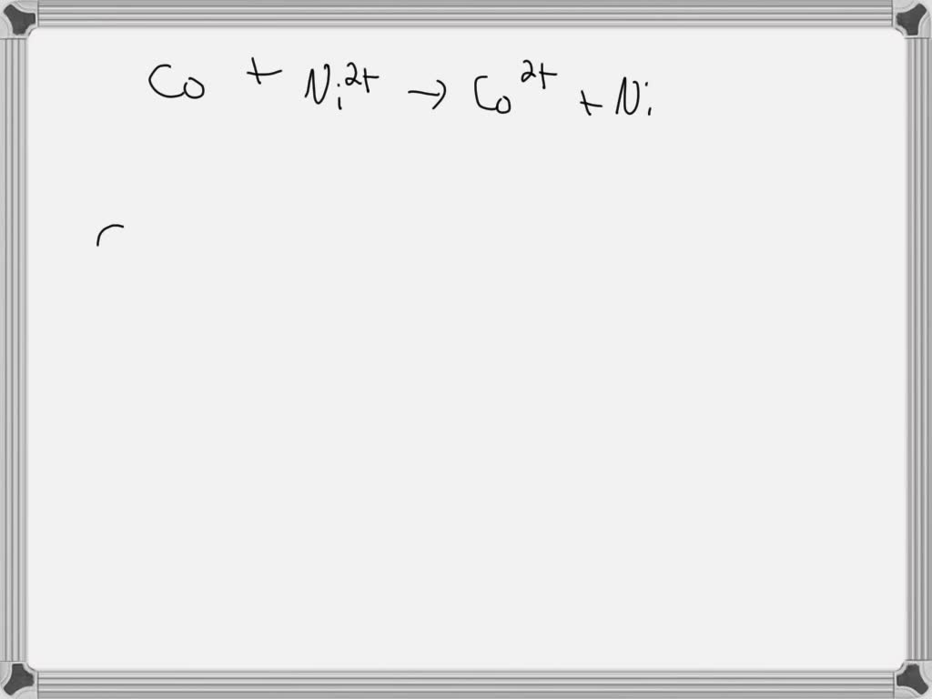 SOLVED: For an electrochemical cell with the reaction: Co + Ni(2 ...