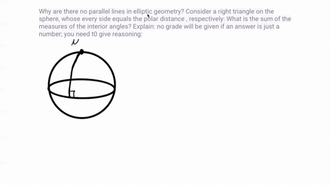 why-are-there-no-parallel-lines-in-elliptic-geometry-consider-a-right-triangle-on-the-sphere-whose-every-side-equals-the-polar-distance-respectively-what-is-the-sum-of-the-measures-of-the-in-64182