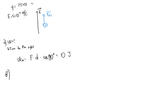 11-a-charge-of-25-10c-is-placed-in-an-upwardly-directed-uniform-electric-field-havins-magnitude-5-10n-c-what-is-the-work-of-the-electric-force-when-the-charge-is-moved-a-4-5cm-to-the-right-5-4cm-downw