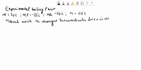 consider-the-following-experimental-boiling-points-hf-20c-hcl-85c-hbr-67c-hi-35c-which-of-the-following-statements-is-correct-for-this-set-of-compounds-and-supported-by-the-data-given-select-48956