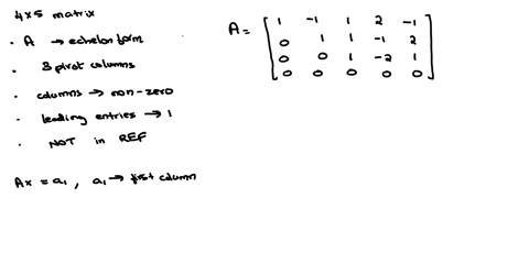write-down-a-4x-5-matrix-a-that-satisfies-the-following-properties-a-is-in-echelon-form-a-has-three-pivot-columns-all-columns-of-a-are-nonzero-all-leading-entries-of-a-are-one-a-is-not-in-re-96577