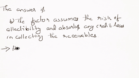 which-of-the-following-is-true-when-accounts-receivable-are-factored-without-recourse-o-a-the-risks-and-rewards-of-these-receivables-still-remain-with-the-seller-o-b-the-factor-assumes-the-risk-of-col