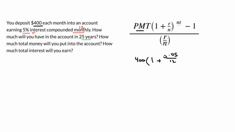 you-deposit-400-each-month-into-an-account-earning-5-interest-compounded-monthly-how-much-will-you-have-in-the-account-in-25-years-how-much-total-money-will-you-put-into-the-account-how-much-total-int