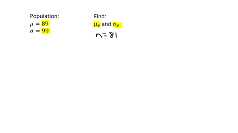 a-population-has-a-mean-89-and-a-standard-deviation-99-find-the-mean-and-standard-deviation-of-a-sampling-distribution-of-sample-means-with-sample-size-n-81-x-simplify-your-answer-x-simplify-16643
