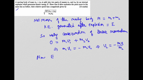 A moving body of mass m1 + m2 is split into two parts of...