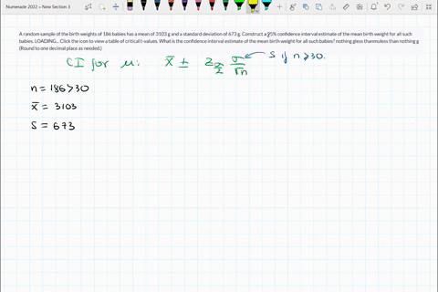 a-random-sample-of-the-birth-weights-of-186-babies-has-a-mean-of-3103-g-and-a-standard-deviation-of-673-g-construct-a-95-confidence-interval-estimate-of-the-mean-birth-weight-for-all-such-ba-04863