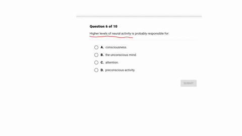 question-6-of-10-higher-levels-of-neural-activity-is-probably-responsible-for-a-consciousness-b-the-unconscious-mind-c-attention-d-preconscious-activity-submit-2