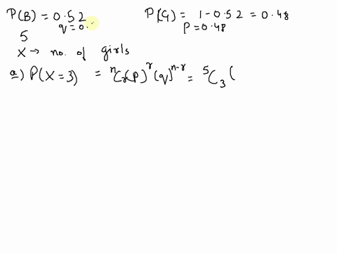 suppose-the-probability-of-giving-birth-to-a-boy-is-052-and-the-gender-of-kids-in-a-family-are-independent-for-a-family-of-five-kids-find-the-probability-of-a-exactly-three-girls-b-at-least-27266