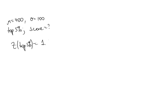 the-scores-on-a-particular-job-aptitude-test-are-normal-with-expected-value-400-and-standard-deviation-100-if-a-company-will-consider-only-those-applicants-scoring-in-the-top-5-percent-deter-16397