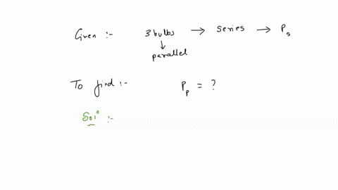3-identical-bulbs-are-connected-in-series-and-these-together-dissipate-a-power-p-if-now-the-bulbs-are-connected-in-parallel-then-the-power-dissipated-will-be