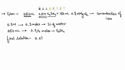 250ml-of-030m-k2so4-is-mixed-with-150ml-of-080m-mgcl2-what-is-the-concentration-of-each-ion-please-type-the-answer-20382