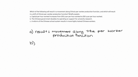 which-of-the-following-will-result-in-a-movement-along-chinas-per-worker-production-function-and-whi-54332