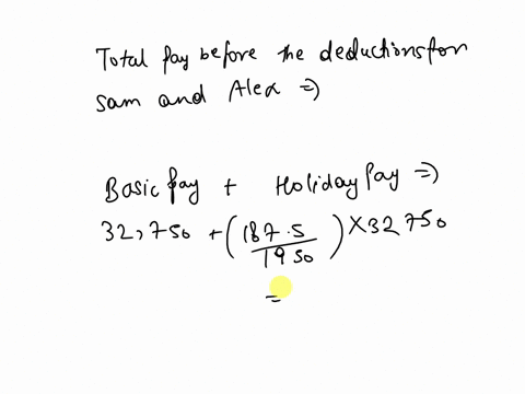 gross-and-net-salary-how-many-hoursovertime-would-alex-have-to-work-in-order-for-hiher-total-pay-bofore-deductions-to-be-at-least-equal-to-sams-basic-pay-before-deductions-once-you-have-selo-77839