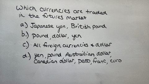 which-currencies-are-traded-in-the-futures-market-select-one-a-the-japanese-yen-and-the-british-pound-b-the-british-pound-the-us-dollar-and-the-japanese-yen-c-all-foreign-currencies-and-the-us-dollar