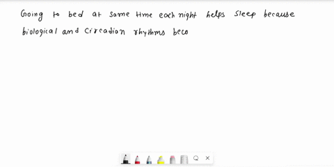 going-to-bed-at-the-same-time-each-night-helps-sleep-because-__________-a-consistency-is-the-hobgoblin-of-little-minds-b-biological-and-circadian-rhythms-become-set-c-night-is-the-only-time-84237