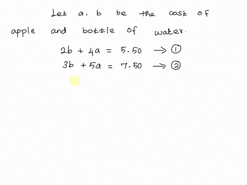 the-cost-of-2-bottles-of-water-and-4-apples-is-550-the-cost-of-3-bottles-of-water-and-5-apples-is-750-find-the-cost-of-one-apple-and-the-cost-of-one-bottle-of-water-using-elimination-36956
