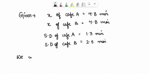someone-studied-the-waiting-time-at-two-different-coffee-shops-they-had-the-same-mean-waiting-time-48-minutes-but-the-standard-deviation-was-13-minutes-at-cafe-_-and-25-minutes-at-cafe-b-whi-98132