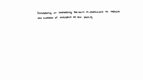 scrubbing-or-immersing-the-skin-in-chemicals-to-reduce-the-numbers-of-mictobes-on-the-skin-is-mutiole-onoike-dsirfection-merizetion-sentization-degermation