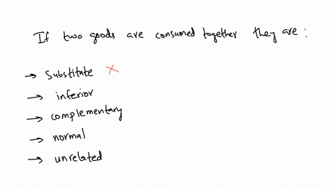 if-two-goods-are-often-consumed-together-they-are-substitute-goods-inferior-goods-complementary-goods-normal-goods-unrelated-goods