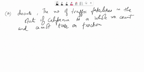 which-of-the-following-random-varlables-are-continuous-variables-and-which-are-dixcrete-a-number-of-trafflc-fatallties-per-year-the-state-of-callfornia-discrete-continuous-b-number-of-books-72618