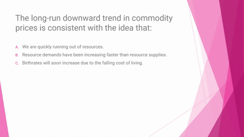 the-long-run-downward-trend-in-commodity-prices-is-consistent-with-the-idea-that-a-we-are-quickly-running-out-of-resources-b-resource-demands-have-been-increasing-faster-than-resource-suppli-76649