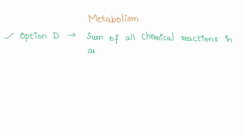 metabolism-can-be-defined-as-the-________-a-adjustment-by-an-organism-to-external-or-internal-changes-b-process-whereby-all-unspecialized-cells-become-specialized-to-perform-distinct-functio-78056