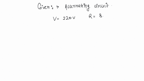 in-an-alternating-circuit-applied-voltage-is-220v-if-r8-ohm-xlxc6-ohm-then-the-values-of-the-impedance-of-circuit-will-be