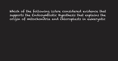 which-of-the-following-isare-considered-evidence-that-supports-the-endosymbiotic-hypothesis-that-explains-the-origin-of-mitochondria-and-chloroplasts-in-eukaryotic-cells-mitochondria-and-chl-49386