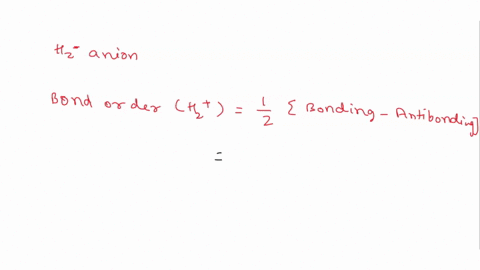 according-to-molecular-orbital-theory-what-is-the-bond-order-of-the-h2-anion-19187