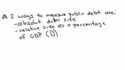 2-awhat-are-the-two-ways-to-measure-the-public-debt-2-polnts-o-its-average-dollar-size-and-its-relative-size-as-a-fraction-of-gdp-o-its-relative-dollar-size-and-its-relative-size-as-a-percen-52044