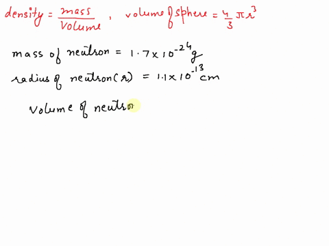 determine-the-density-of-a-neutron-radius-11x10-to-the-negative-13th-power-mass17x10-to-the-negative-24th-power-volume-of-a-sphere-43-pi-r-cubed-density-mv-42132