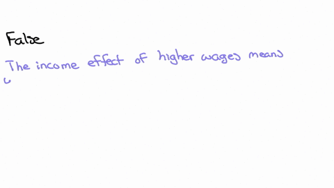 if-the-income-effect-of-a-wage-increase-is-larger-than-the-substitution-effect-then-an-increase-in-the-wage-will-increase-hours-worked-true-or-false